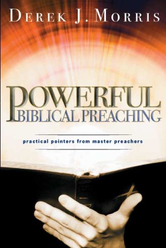 Beispielbild fr Powerful Biblical Preaching: Practical Pointers from Master Preachers zum Verkauf von Wonder Book