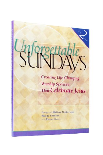 Stock image for Unforgettable Sundays Vol. 2 : Creating Life-Changing Worship Services That Celebrate Jesus for sale by Better World Books: West