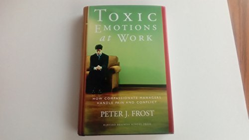 Beispielbild fr Toxic Emotions at Work : How Compassionate Managers Handle Pain and Conflict zum Verkauf von Better World Books