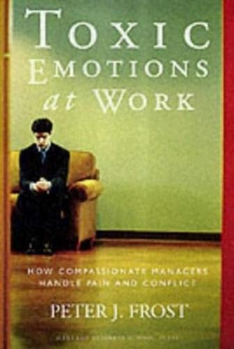 Stock image for Toxic Emotions at Work: How Compassionate Managers Handle Pain and Conflict for sale by Books of the Smoky Mountains
