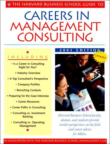 9781578513239: The Harvard Business School Guide to Careers in Management Consulting 2001 (Career Guide: Management Consulting (Harvard Business School)): 2001 Edition