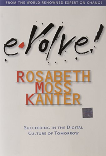 Evolve!: Succeeding in the Digital Culture of Tomorrow (9781578514397) by Kanter, Rosabeth Moss