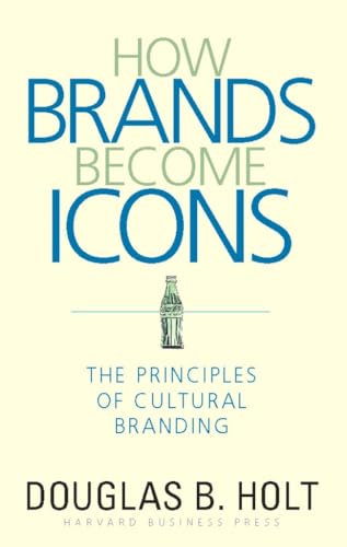 Imagen de archivo de How Brands Become Icons: The Principles of Cultural Branding a la venta por Strand Book Store, ABAA