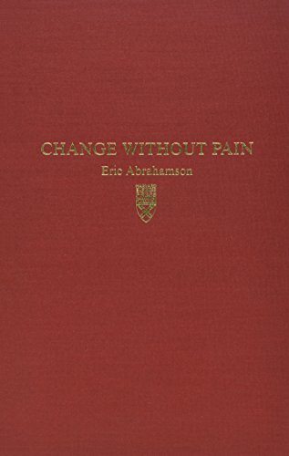 Stock image for Change Without Pain : How Managers Can Overcome Initiative Overload, Organizational Chaos and Empl. for sale by Better World Books