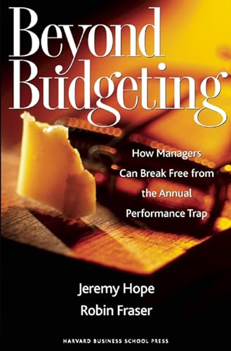 Beyond Budgeting: How Managers Can Break Free from the Annual Performance Trap (9781578518661) by Hope, Jeremy; Fraser, Robin