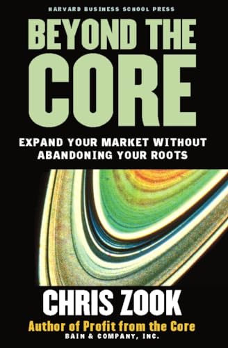 Stock image for Beyond the Core: Expand Your Market Without Abandoning Your Roots for sale by Lakeside Books