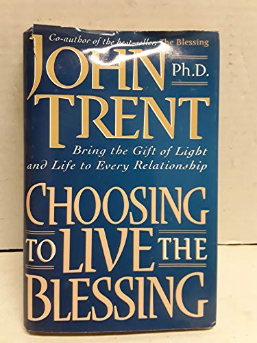 Beispielbild fr Choosing to Live the Blessing : Bring the Gift of Light and Life to Every Relationship zum Verkauf von Better World Books