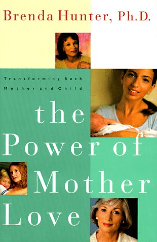 9781578560011: The Power of Mother Love: Transforming Both Mother and Child