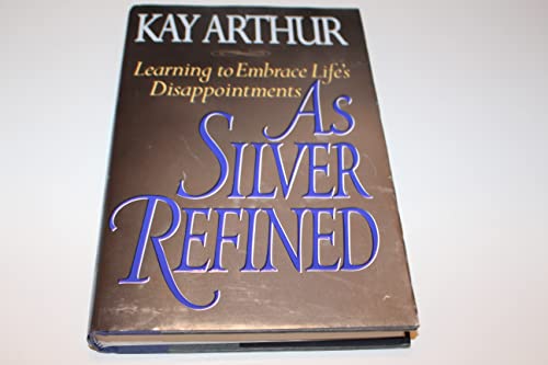 Beispielbild fr As Silver Refined: Learning to Embrace Life's Disappointments zum Verkauf von Wonder Book