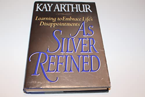 Stock image for As Silver Refined: Learning to Embrace Life's Disappointments for sale by Campbell Bookstore