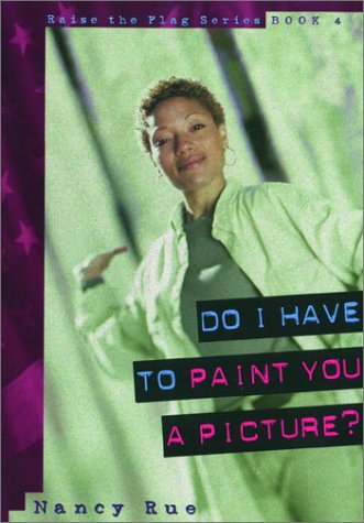 Do I have to Paint You a Picture (Raise the Flag Series, No 4) (9781578560356) by Rue, Nancy