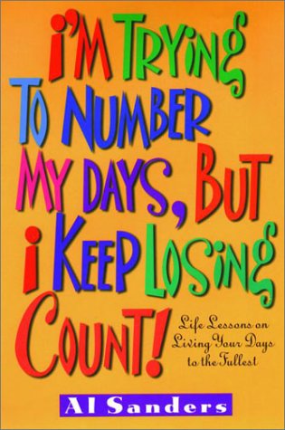 9781578560523: I'm Trying to Number My Days, but I Keep Losing Count: Life Lessons on Living Your Days to the Fullest