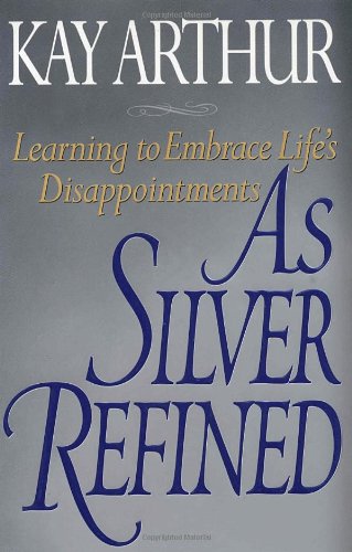 Stock image for As Silver Refined: Learning to Embrace Life's Disappointments for sale by Gulf Coast Books