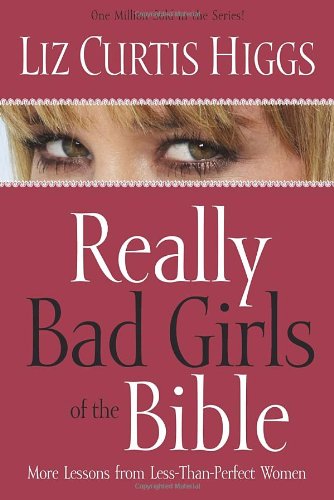 Beispielbild fr Really Bad Girls of the Bible: More Lessons from Less-Than-Perfect Women zum Verkauf von Wonder Book