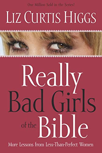 9781578561261: Really Bad Girls of the Bible: More Lessons from Less-Than-Perfect Women