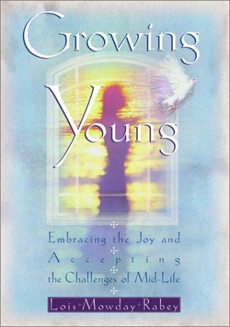 Stock image for Growing Young: Embracing the Joy and Accepting the Challenges of Mid-Life for sale by Wonder Book