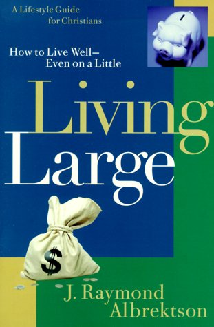 9781578562275: Living Large: How to Live Well--Even on a Little (Lifestyle Guide for Christians)