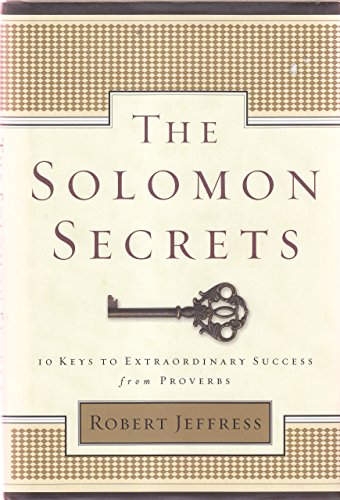 Stock image for The Solomon Secrets: 10 Keys to Extraordinary Success from Proverbs for sale by Books of the Smoky Mountains
