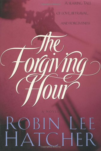 The Forgiving Hour (9781578562770) by Hatcher, Robin Lee
