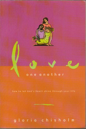 Love One Another: How to Let God's Heart Shine Through Your Life (9781578563104) by Chisholm, Gloria