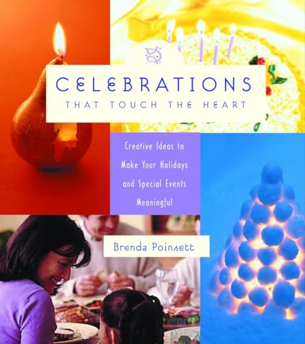 Beispielbild fr Celebrations That Touch the Heart : Creative Ideas to Make Your Holidays and Special Events Meaningful zum Verkauf von Better World Books