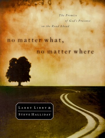 Stock image for No Matter What, No Matter Where: The Promise of Gods Presence on the Road Ahead for sale by Goodwill