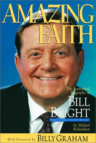 Stock image for Amazing Faith: The Authorized Biography of Bill Bright, Founder of Campus Crusade for Christ Int'l. for sale by Front Cover Books