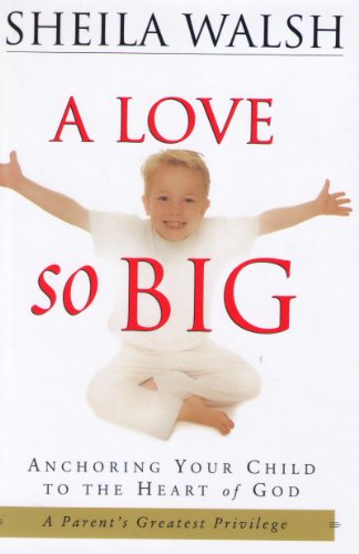9781578563326: A Love So Big: Anchoring Your Child to the Heart of God