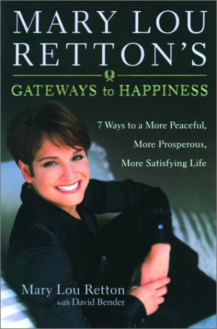 Imagen de archivo de Mary Lou Retton's Gateways To Happiness : 7 Ways to a More Peaceful, More Prosperous, More Satisfying Life a la venta por Wonder Book