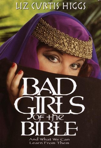 9781578563937: Bad Girls of the Bible: And What We Can Learn from Them