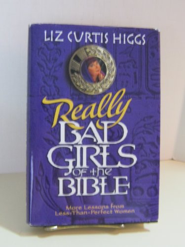 9781578563944: Really Bad Girls of the Bible: More Lessons from Less-Than-Perfect Women