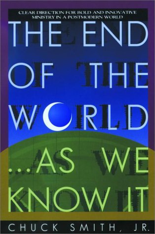 Stock image for The End of the World.As We Know It: Clear Direction for Bold and Innovative Ministry in a Postmodern World for sale by Wonder Book