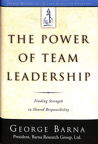 9781578564248: The Power of Team Leadership: The Power of Team Leadership: Achieving Success Through Shared Responsibility (Barna Reports for Highly Effective Churches)