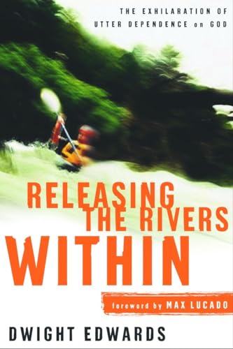 9781578564606: Releasing the Rivers Within: The Exhilaration of Utter Dependence on God