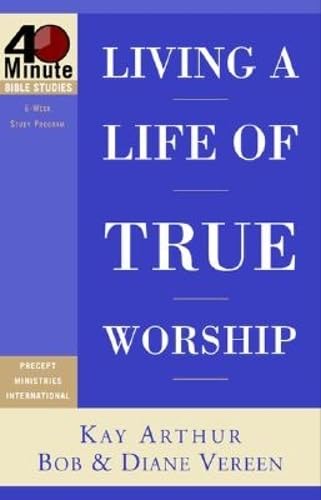 Beispielbild fr Living a Life of True Worship (40-Minute Bible Studies) zum Verkauf von SecondSale