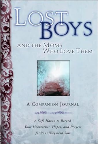 Beispielbild fr Lost Boys and the Moms Who Love Them: A Companion Journal : A Safe Haven to Record Your Heartaches, Hopes, and Prayers for Your Wayward Son zum Verkauf von AwesomeBooks