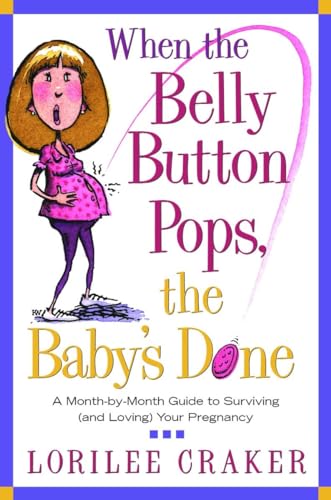 Stock image for When the Belly Button Pops, the Baby's Done: A Month-by-Month Guide to Surviving (and Loving) Your Pregnancy for sale by BooksRun