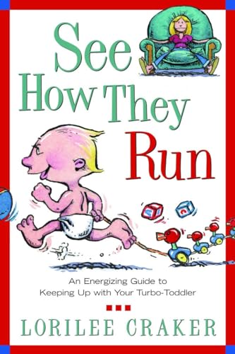 Stock image for See How They Run: An Energizing Guide to Keeping Up with Your Turbo-Toddler for sale by Wonder Book