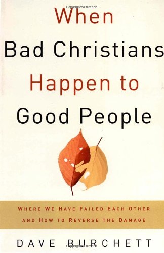 Beispielbild fr When Bad Christians Happen to Good People: Where We Have Failed Each Other and How to Reverse the Damage zum Verkauf von SecondSale