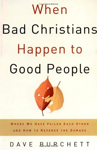 Stock image for When Bad Christians Happen to Good People: Where We Have Failed Each Other and How to Reverse the Damage for sale by SecondSale
