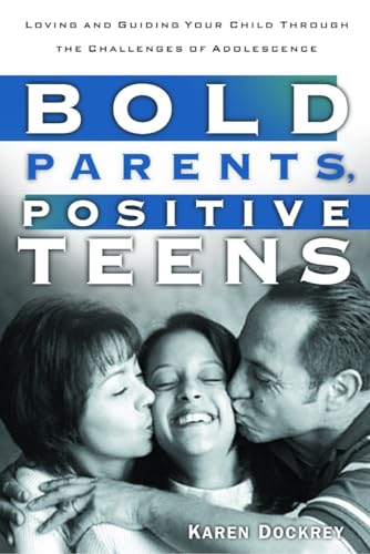 Stock image for Bold Parents, Positive Teens: Loving and Guiding Your Child Through the Challenges of Adolescence for sale by Wonder Book