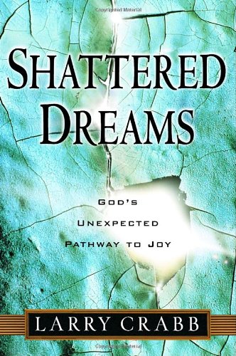 Shattered Dreams: God's Unexpected Pathway to Joy (9781578565061) by Crabb, Larry