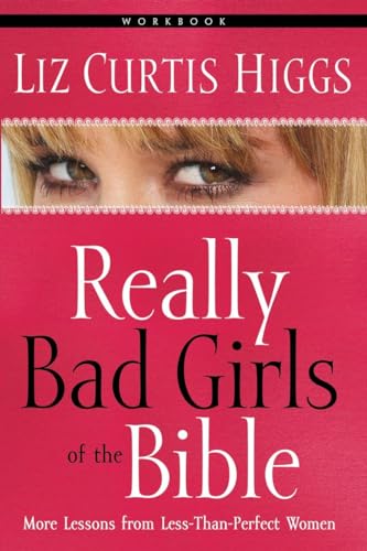 Stock image for Really Bad Girls of the Bible Workbook: More Lessons from Less-Than-Perfect Women for sale by ZBK Books