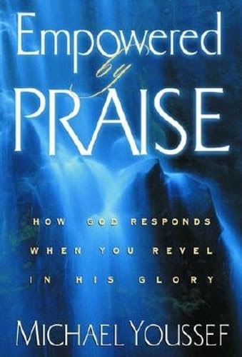 Imagen de archivo de Empowered by Praise: How God Responds When You Revel in His Glory a la venta por SecondSale