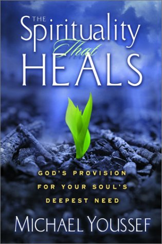 Beispielbild fr The Spirituality That Heals: God's Provision for Your Soul's Deepest Need zum Verkauf von Wonder Book