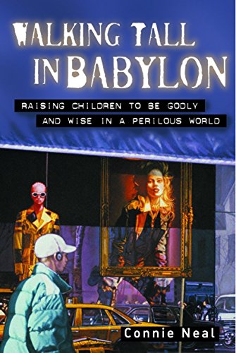 Beispielbild fr Walking Tall in Babylon: Raising Children to Be Godly and Wise in a Perilous World zum Verkauf von SecondSale