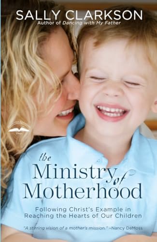 Beispielbild fr The Ministry of Motherhood : Following Christ's Example in Reaching the Hearts of Our Children zum Verkauf von Better World Books