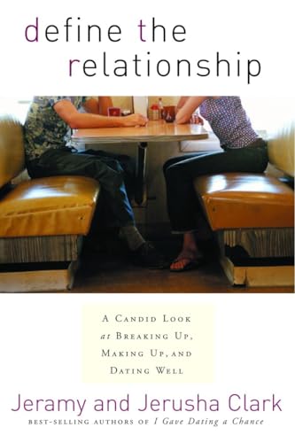 Define the Relationship: A Candid Look at Breaking Up, Making Up, and Dating Well (9781578565924) by Clark, Jeramy; Clark, Jerusha