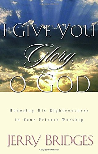 Imagen de archivo de I Give You Glory, O God: Honoring His Righteousness in Your Private Worship a la venta por SecondSale