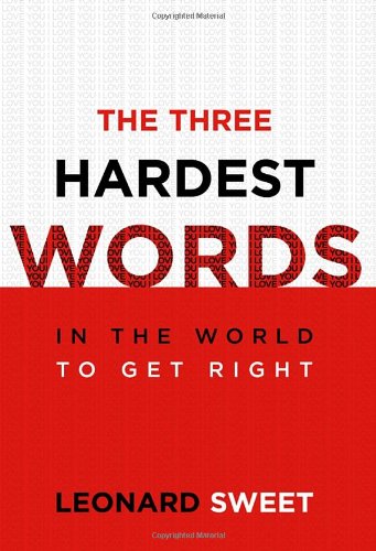 The Three Hardest Words: In the World to Get Right (9781578566488) by Sweet, Leonard